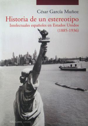 HISTORIA DE UN ESTEREOTIPO: INTELECTUALES ESPAÑOLES EN ESTADOS UNIDOS (1885-1936)