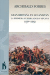 GRAN BRETAÑA EN AFGANISTAN: LA PRIMERA GUERRA ANGLO-AFGANA 1839-1842