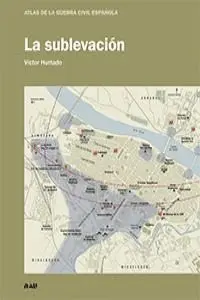 LA SUBLEVACION (ATLAS DE LA GUERRA CIVIL ESPAÑOLA)