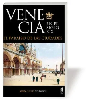 VENECIA EN EL SIGLO XIX: EL PARAISO DE LAS CIUDADE