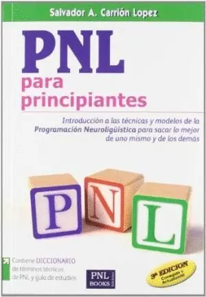PNL PARA PRINCIPIANTES: INTRODUCCIÓN A LAS TÉCNICAS Y MODELOS DE LA PROGRAMACIÓN NEUROLINGÜÍSTICA PA