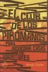 EL CLUB DE LOS PIROMANOS: PARA INCENDIAR CASAS DE ESCRITORES