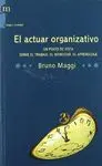 EL ACTUAR ORGANIZATIVO: UN PUNTO DE VISTA SOBRE EL TRABAJO, EL BIENESTAR, EL APRENDIZAJE