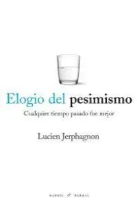 ELOGIO DEL PESIMISMO: <BR>