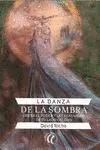LA DANZA DE LA SOMBRA: LIBERA EL PODER Y LA CREATIVIDAD DE TU LADO OSCURO