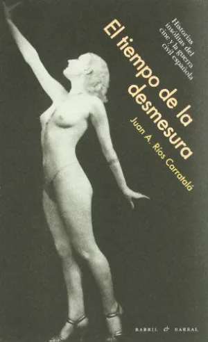 EL TIEMPO DE LA DESMESURA: HISTORIAS INSÓLITAS DEL CINE Y LA GUERRA CIVIL ESPAÑOLA