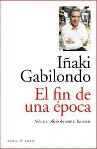 EL FIN DE UNA EPOCA: SOBRE EL OFICIO DE CONTAR LAS COSAS