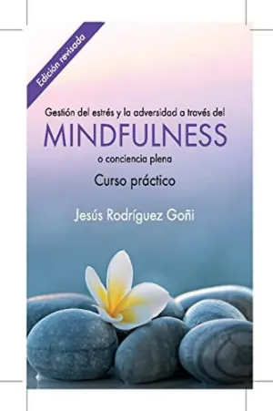GESTIÓN DEL ESTRÉS Y LA ADVERSIDAD A TRAVÉS DEL MINDFULNESS O CONCIENCIA PLENA: CURSO PRÁCTICO