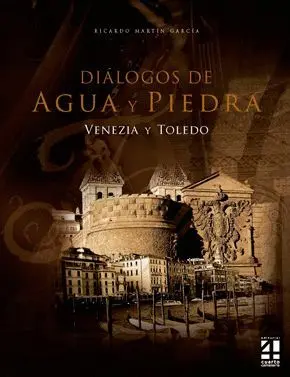 DIÁLOGO DE AGUA Y PIEDRA: VENECIA Y TOLEDO