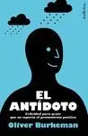 EL ANTIDOTO: FELICIDAD PARA GENTE QUE NO SOPORTA EL PENSAMIENTO POSITIVO