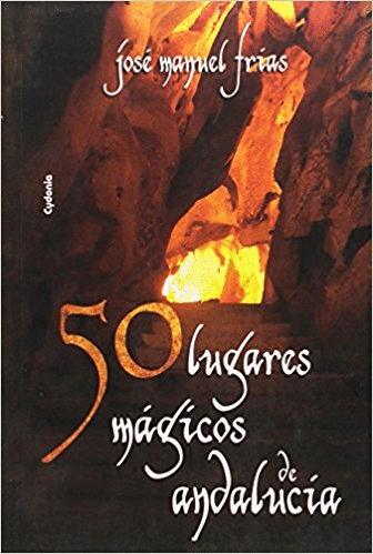 50 LUGARES MAGICOS DE ANDALUCIA: UN APASIONANTE VIAJE PARA ALCANZAR TUS SUEÑOS