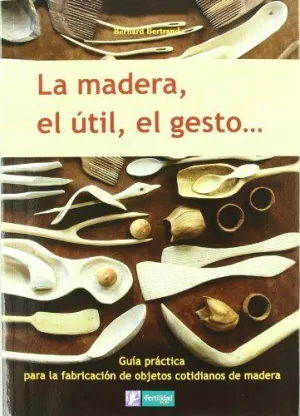 MADERA, EL UTIL, EL GESTO ...