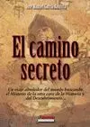 EL CAMINO SECRETO: UN VIAJE ALREDEDOR DEL MUNDO BUSCANDO EL MISTERIO DE LA OTRA CARA DE LA HISTORIA