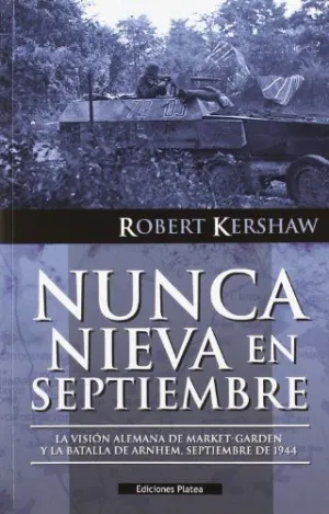 NUNCA NIEVA EN SEPTIEMBRE: LA VISIÓN ALEMANA DE MARKET-GARDEN Y LA BATALLA DE ARNHEM, SEPTIEMBRE DE