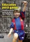 EDUCADOS PARA GANAR: CONFESIONES DE LOS PADRES DE MESSI, XAVI, PIQUÉ, CESC...