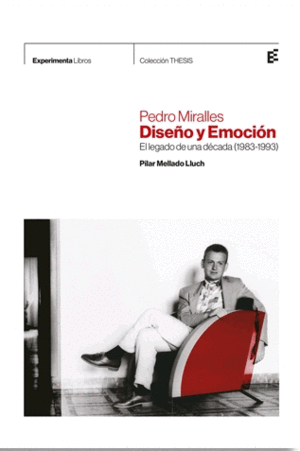 PEDRO MIRALLES. DISEÑO Y EMOCIÓN: EL LEGADO DE UNA DÉCADA (1983-1993)