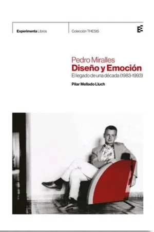 PEDRO MIRALLES. DISEÑO Y EMOCIÓN: EL LEGADO DE UNA DÉCADA (1983-1993)