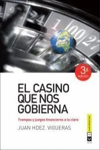 EL CASINO QUE NOS GOBIERNA: TRAMPAS Y JUEGOS FINANCIEROS A LO CLARO