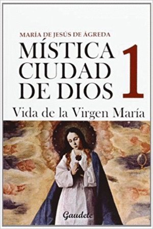 MÍSTICA CIUDAD DE DIOS 1 : VIDA DE LA VIRGEN MARÍA