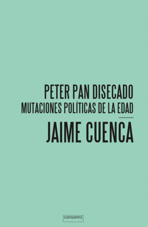 PETER PAN DISECADO: MUTACIONES POLITICAS DE LA EDAD