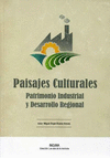 PAISAJES CULTURALES: PATRIMONIO INDUSTRIAL Y DESARROLLO REGIONAL