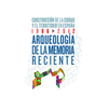 ARQUEOLOGIA DE LA MEMORIA RECIENTE: CONSTRUCCIÓN DE LA CIUDAD Y EL TERRITORIO EN ESPAÑA, 1986-2012