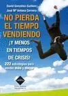 NO PIERDA EL TIEMPO VENDIENDO ¡Y MENOS EN TIEMPOS DE CRISIS!: 222 ESTRATEGIAS PARA VENDER MÁS Y MEJO