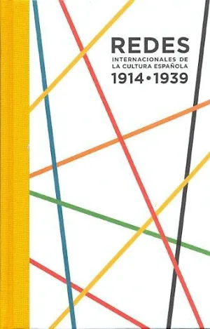 REDES INTERNACIONALES DE LA CULTURA ESPAÑOLA, 1914-1939 REDES INTERNACIONALES DE LA CULTURA ESPAÑOLA, 1914-1939