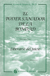 EL PODER SANADOR DE LA BONDAD (VOL. I): LIBERARSE DEL JUICIO