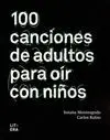 100 CANCIONES DE ADULTOS PARA OIR CON NIÑOS 100 CANCIONES DE ADULTOS PARA OIR CON NIÑOS