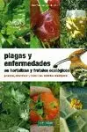 PLAGAS Y ENFERMEDADES EN HORTALIZAS Y FRUTALES ECOLÓGICOS : PREVENIR, IDENTIFICAR Y TRATAR CON MÉTOD