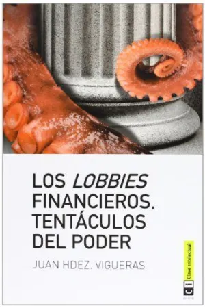 LOS LOBBIES FINANCIEROS. TENTACULOS DEL PODER