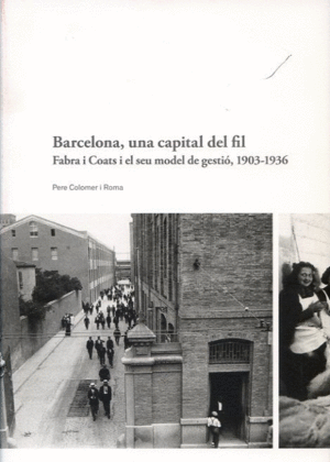 BARCELONA, UNA CAPITAL DEL FIL: FABRA I COATS I EL SEU MODEL DE GESTIÓ, 1903-1936