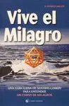 VIVE EL MILAGRO: UNA GUÍA LLENA DE SENTIDO COMÚN PARA ENTENDER UN CURSO DE MILAGROS