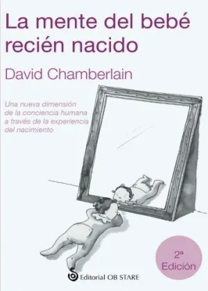 MENTE DEL BEBE RECIEN NACIDO. UNA NUEVA DIMENSIÓN DE LA CONCIENCIA HUMANA A TRAVÉS DE LA EXPERIENCIA