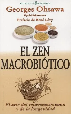EL ZEN MACROBIÓTICO: EL ARTE DEL REJUVENECIMIENTO Y DE LA LONGEVIDAD