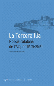 LA TERCERA ILLA: POESIA CATALANA DE L´ALGUER (1945-2013)