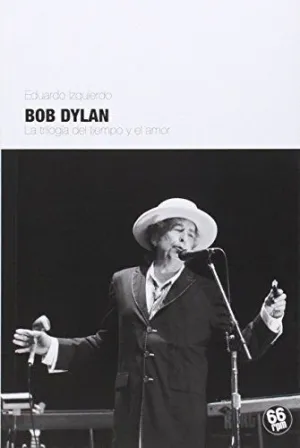 BOB DYLAN: LA TRILOGÍA DEL TIEMPO Y DEL AMOR