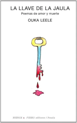 LA LLAVE DE LA JAULA: POEMAS DE AMOR Y MUERTE.