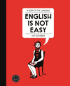 ENGLISH  IS NOT EASY: A GUIDE TO THE LANGUAGE