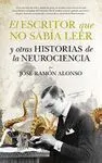 EL ESCRITOR QUE NO SABIA LEER: Y OTRAS HISTORIAS DE LA NEUROCIENCIA