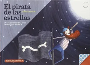 EL PIRATA DE LAS ESTRELLAS : UNA BELLA HISTORIA SOBRE LA AMISTAD Y LA EMPATÍA EL PIRATA DE LAS ESTRELLAS : UNA BELLA HISTORIA SOBRE LA AMISTAD Y LA EMPATÍA