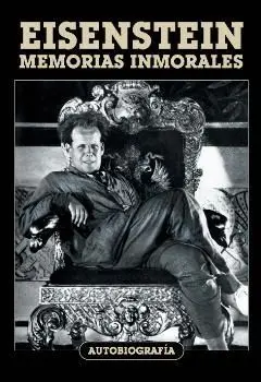 EISENSTEIN: MEMORIAS INMORALES. AUTOBIOGRAFÍA