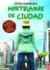 HORTELANOS DE CIUDAD : MANUAL ILUSTRADO PARA CULTIVAR UN HUERTO EN MACETAS Y JARDINERAS