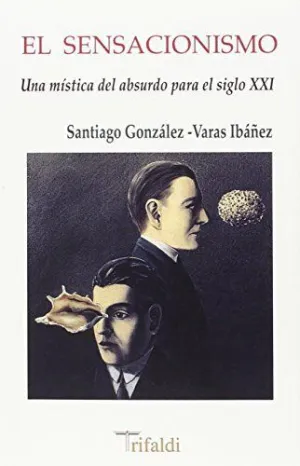 El Sensacionismo: una Mística del Absurdo para el Siglo Xxi