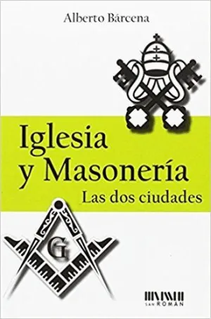 IGLESIA Y MASONERÍA : LAS DOS CIUDADES