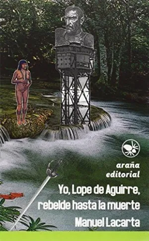 YO, LOPE DE AGUIRRE, REBELDE HASTA LA MUERTE