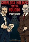SHERLOCK HOLMES CONTRA HOUDINI: ARTHUR CONAN DOYLE, HOUDINI Y EL MUNDO DE LOS ESPÍRITUS