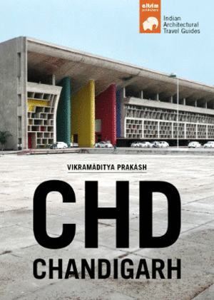 CHD CHANDIGARH (INDIAN ARCHITECTURAL TRAVEL GUIDES)