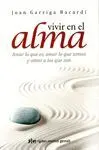 VIVIR EN EL ALMA: AMAR LO QUE ES, AMAR LO QUE SOMOS Y AMAR A LOS QUE SON